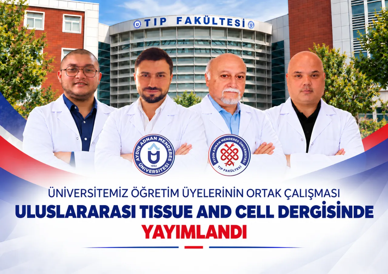 Adnan Menderes Üniversitesi öğretim üyelerinin ortak çalışması uluslararası Tissue and Cell dergisinde yayımlandı