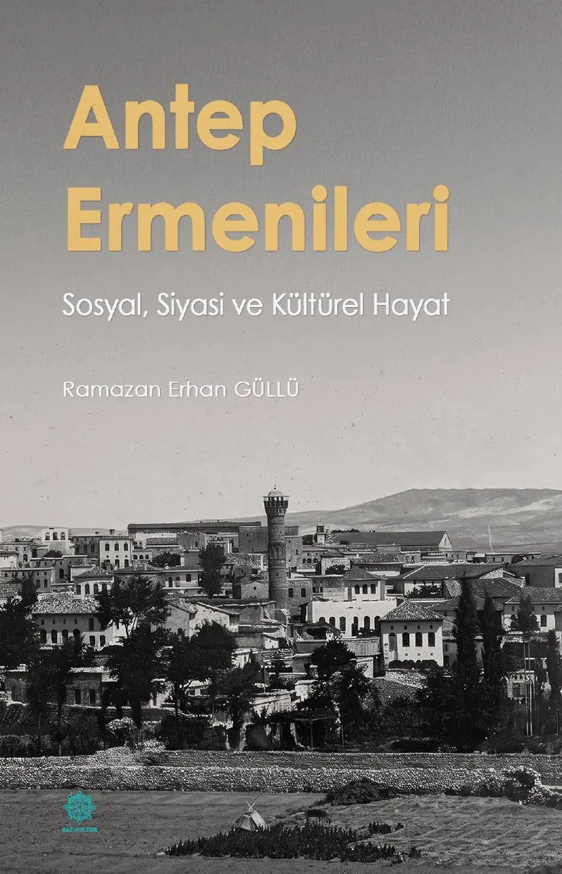 Gazikültür’den yeni kitap: Antep Ermenileri: Sosyal, siyasi ve kültürel hayat