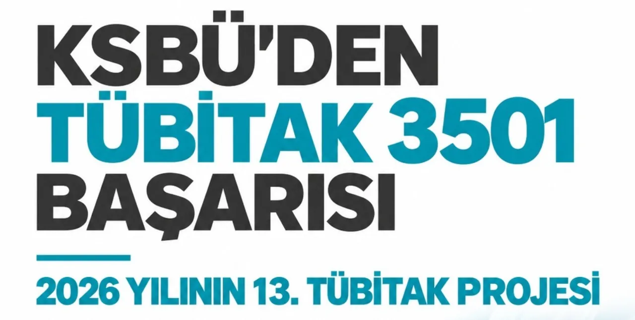 KSBÜ’den TÜBİTAK 3501 başarısı: 2026 Yılının 13. projesi desteklenmeye hak kazandı