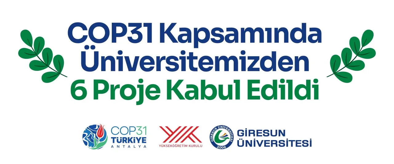 COP31 Kapsamında Giresun Üniversitesinden 6 projesi kabul edildi