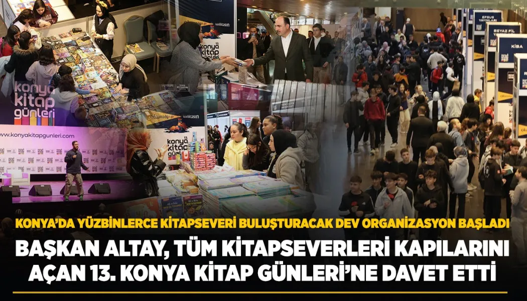Başkan Altay, tüm kitapseverleri kapılarını açan 13. Konya Kitap Günleri’ne davet etti