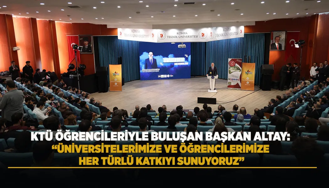 KTÜ Öğrencileriyle Buluşan Başkan Altay: Üniversitelerimize ve öğrencilerimize her türlü katkıyı sunuyoruz