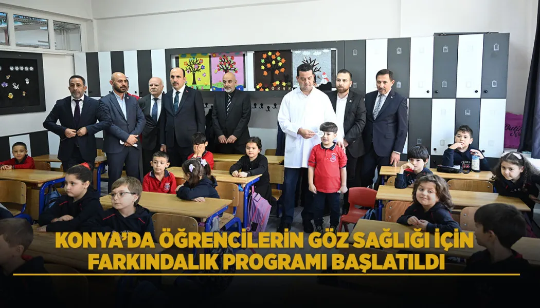 Konya’da öğrencilerin göz sağlığı için farkındalık programı başlatıldı