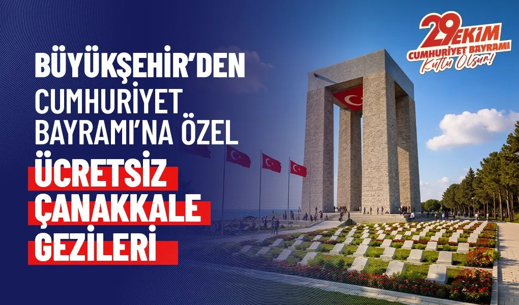Büyükşehir'den Cumhuriyet Bayramı'na özel ücretsiz Çanakkale gezileri