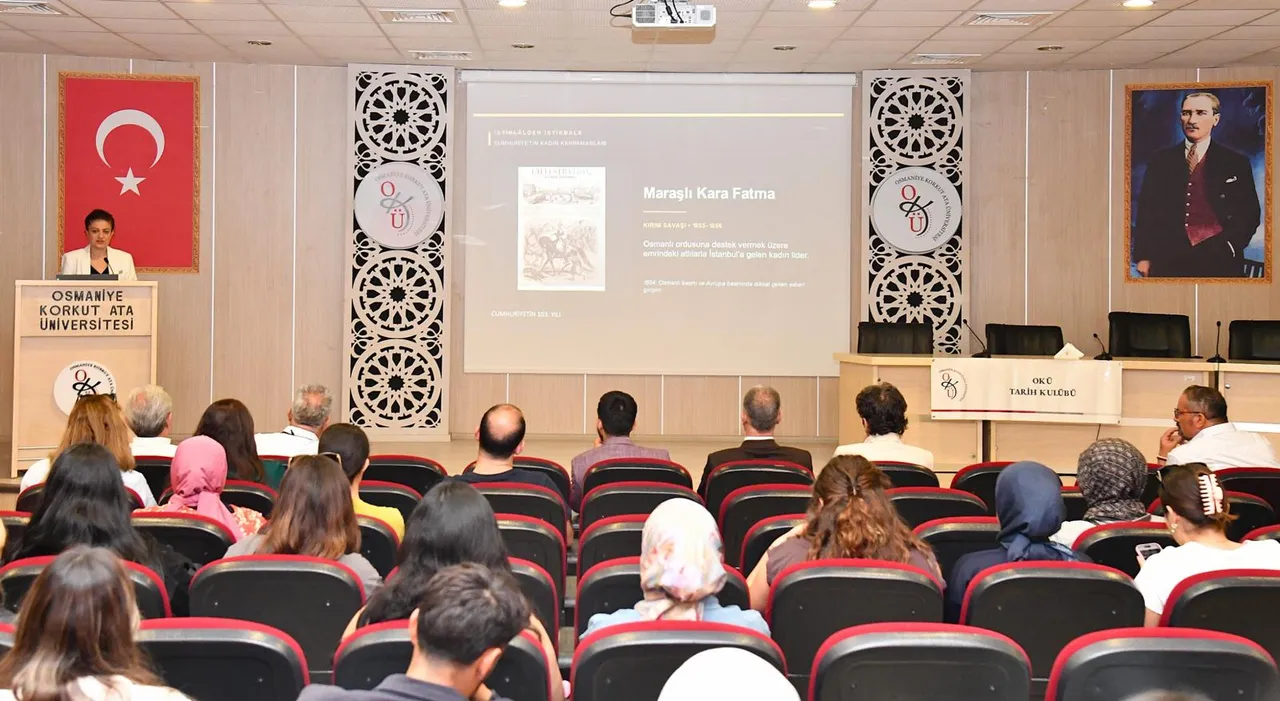 Osmaniye Korkut Ata Üniversitesinde “İstiklâl’den İstikbâl’e: Cumhuriyet’in Kadın Kahramanları” konferansı düzenlendi