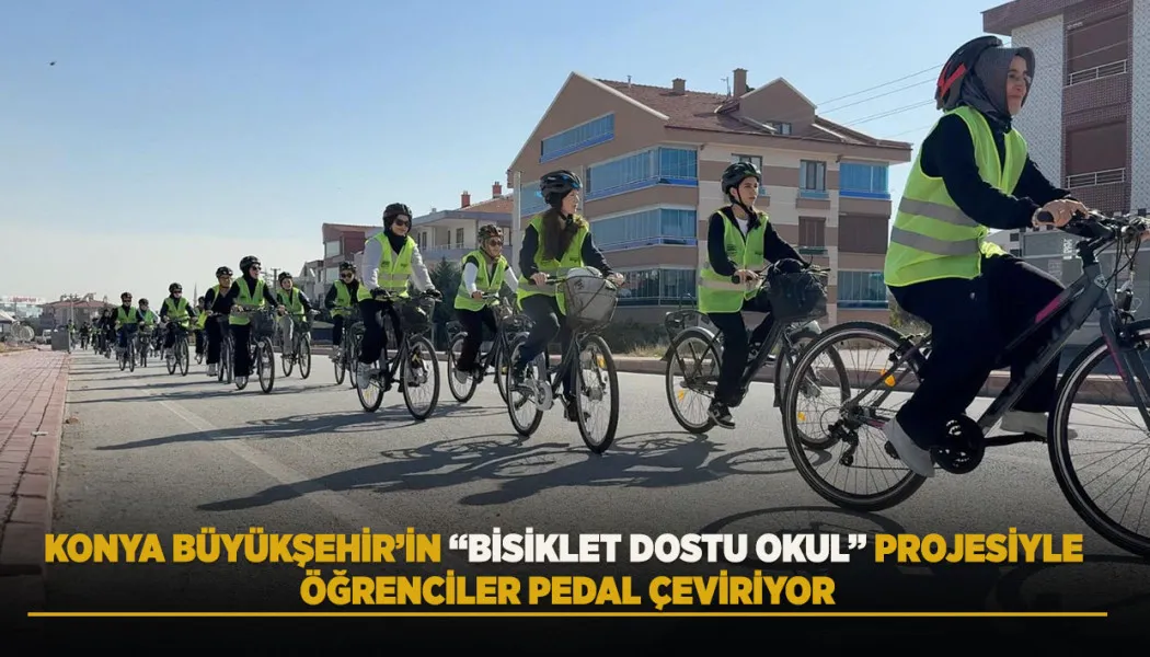 Konya Büyükşehir’in “Bisiklet Dostu Okul” projesiyle öğrenciler pedal çeviriyor