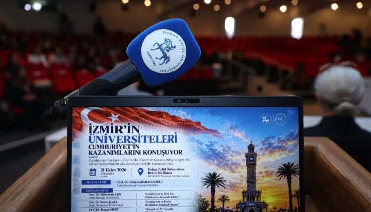 İzmir’in Üniversiteleri Cumhuriyet’in Kazanımlarını DEÜ’de konuştu